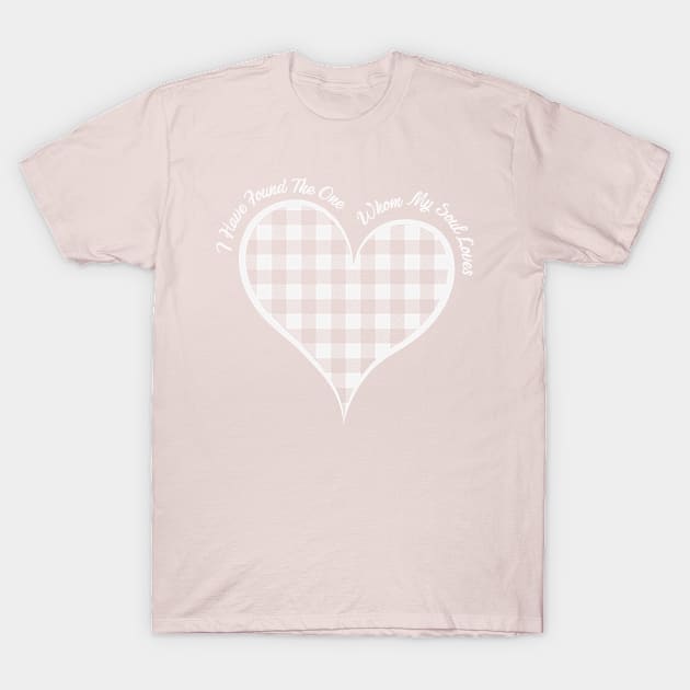 I have found the one whom my Soul Loves T-Shirt by OrnamentallyYou